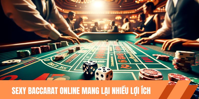 Sexy Baccarat online mang lại nhiều lợi ích