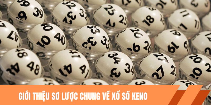 Giới thiệu sơ lược chung về xổ số Keno