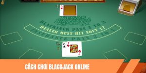 Cách Chơi Blackjack Online - Những Thông Tin Quan Trọng