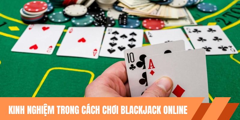 Kinh nghiệm trong cách chơi blackjack online
