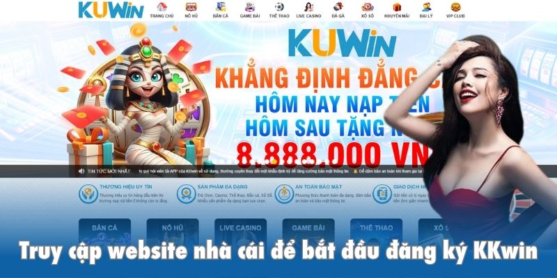 Truy cập website nhà cái để bắt đầu đăng ký KKwin