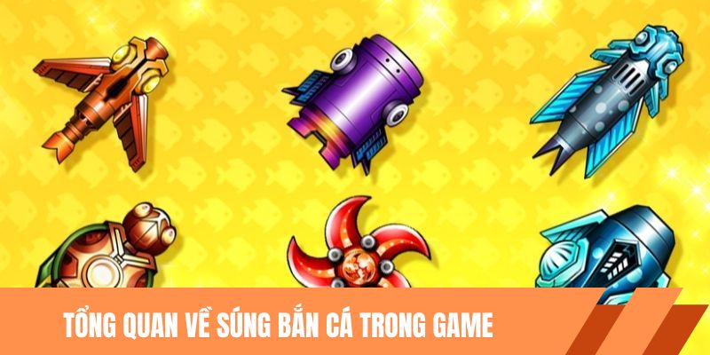 Tổng quan về súng bắn cá trong game