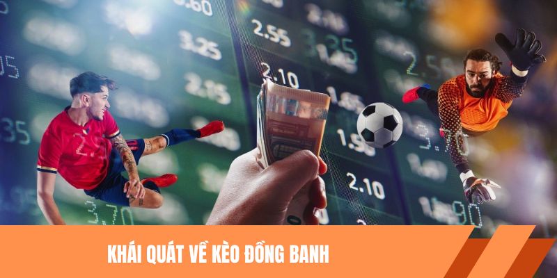 Khái quát chung về kèo đồng banh là gì?