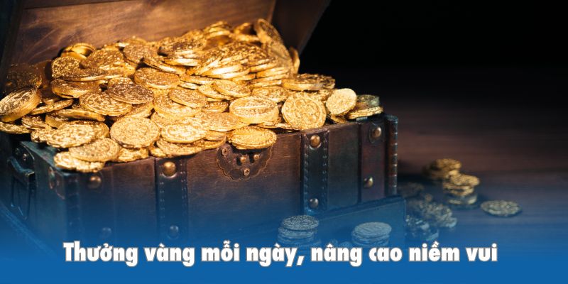 Thưởng vàng mỗi ngày, nâng cao niềm vui