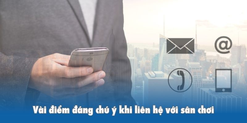 Vài điểm đáng chú ý khi liên hệ với sân chơi