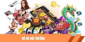 Nổ Hũ Đổi Thưởng Dễ Dàng, Nhận Ngay Phần Tiền Khủng