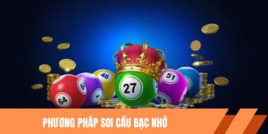 Phương Pháp Soi Cầu Bạc Nhớ Giúp Thu Lợi Nhuận Lớn