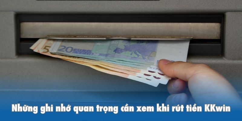 Những ghi nhớ quan trọng cần xem khi rút tiền KKwin