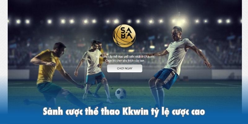 Sảnh cược thể thao Kkwin tỷ lệ cược cao