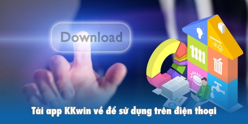 Tải app KKwin về để sử dụng trên điện thoại đem lại tiện ích lớn