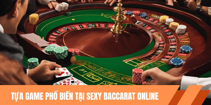 Các tựa game phổ biến trong sảnh sexy baccarat online