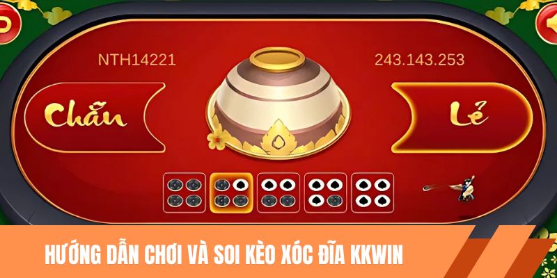 Hướng dẫn chơi và soi kèo xóc đĩa kkwin