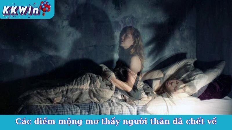 Các điềm mộng mơ thấy người thân đã chết về