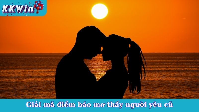 Giải mã điềm báo mơ thấy người yêu cũ