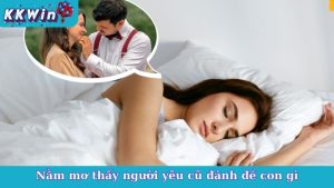 Nằm Mơ Thấy Người Yêu Cũ Đánh Đề Con Gì