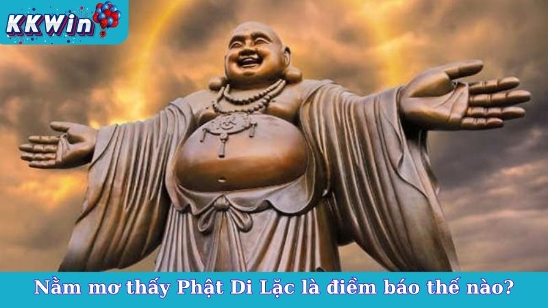 Nằm mơ thấy Phật Di Lặc là điềm báo thế nào?